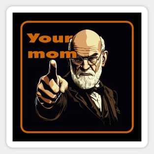 Your mom, Sigmund Freud Magnet